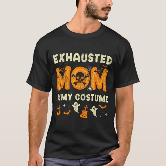 Funny Exhausted Mom Is My Halloween Costume T-shirt (Voorkant)