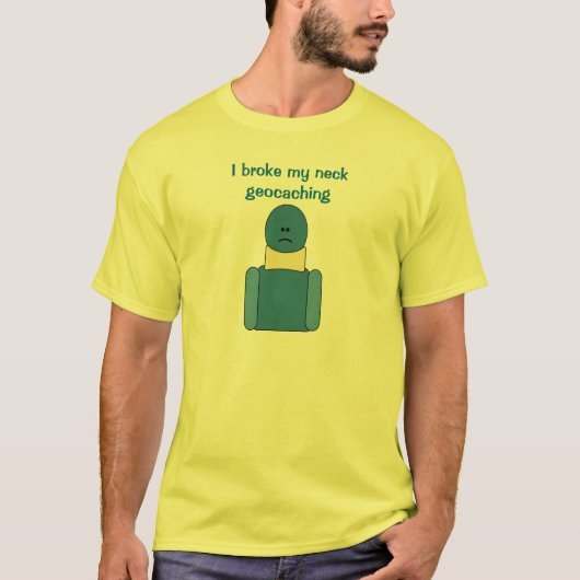 Funny Extreme Cacher Broken Neck Geocaching Shirt (Voorkant)