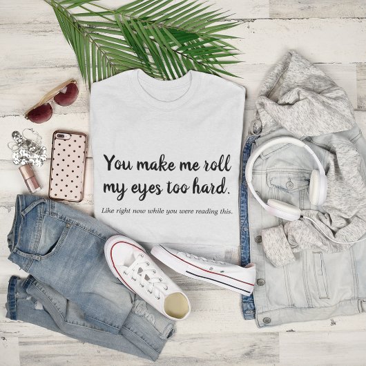 Funny Eye Roll te hard T-shirt