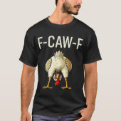 Funny F Caw F Chicken Fcwf Butt F-caw-f T-shirt (Voorkant)