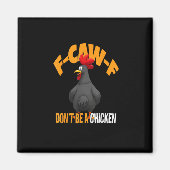 Funny F-Caw-F Don't A Chicken F-Caw-F Rooster Magneet (Voorkant)