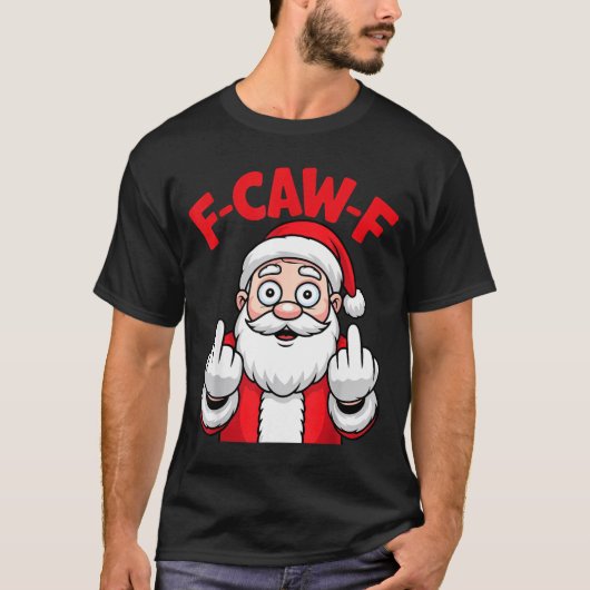 Funny F-caw-f Santa Middle Finger Sarcastic Xmas P T-shirt (Voorkant)