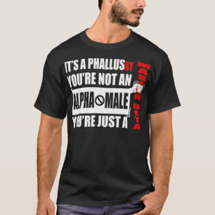 Funny Fake Dominant Male Beta Male Quote Funny say T-shirt