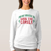 Funny Family Christmas Most Likely to Sing Carols T-shirt (Voorkant)