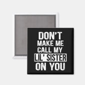 Funny Family Don't Make Me Call My Lil' Sister  Magneet (Voorkant / Achterkant)