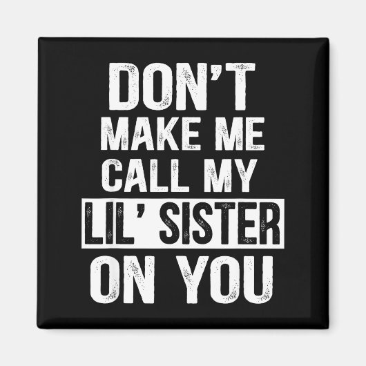 Funny Family Don't Make Me Call My Lil' Sister  Magneet (Voorkant)