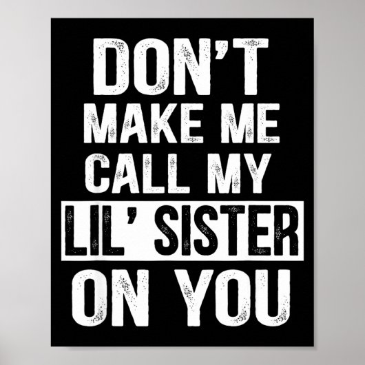 Funny Family Don't Make Me Call My Lil' Sister  Poster (Voorkant)