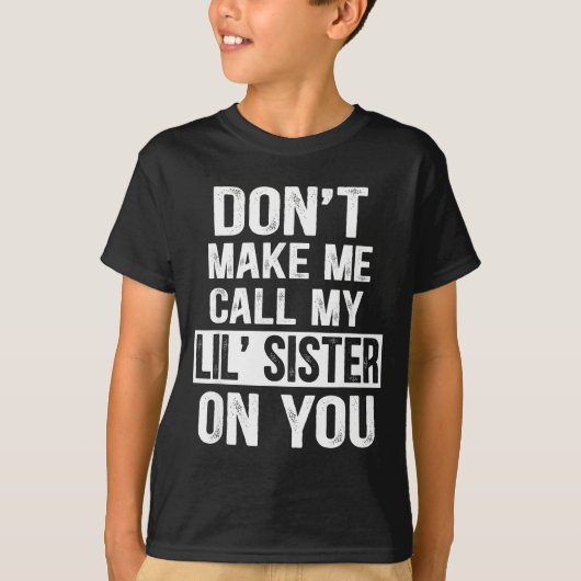 Funny Family Don't Make Me Call My Lil' Sister  T-shirt (Voorkant)