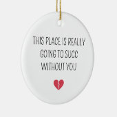Funny Farewell Coworker Going To Succ Without You Keramisch Ornament (Rechts)