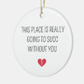 Funny Farewell Coworker Going To Succ Without You Keramisch Ornament (Links)