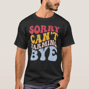 Funny Farmer Rancher Sorry kan niet afscheid nemen T-shirt