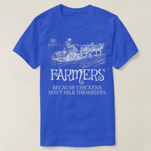 Funny Farmers Because Chickens Don't Milk Themselv T-shirt (Design voorkant)
