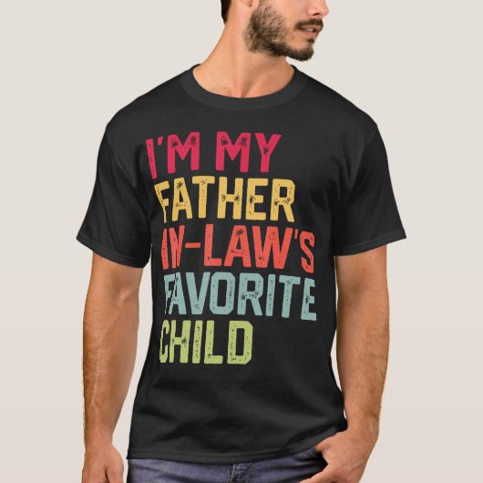 Funny Father'S Day I'M My Father In Laws Favorite  T-shirt (Voorkant)