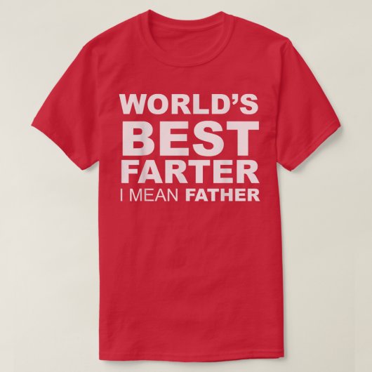 Funny Father's Day World's Best Farter I Mean Fath T-shirt (Design voorkant)