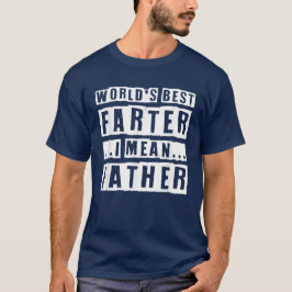 Funny Fathers Day Worlds Best Farter I Meent Fathe T-shirt
