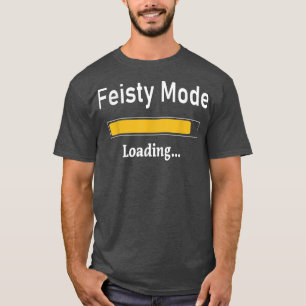 Funny Feisty Mode LoadingSassy Tiener Women Mannen T-shirt