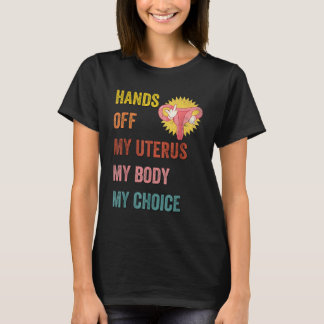 Funny Feminist Quote Handen van mijn baarmoeder T-shirt