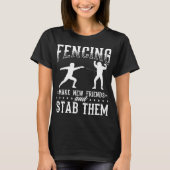 Funny Fencing Design Make New Friends And Stab The T-shirt (Voorkant)