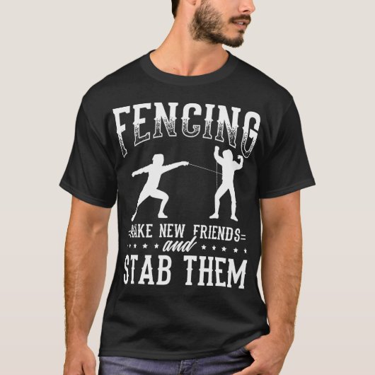 Funny Fencing Design Make New Friends And Stab The T-shirt (Voorkant)