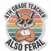 Funny Feral 4th Grade Teacher Custom-Cut Sticker (Voorkant)