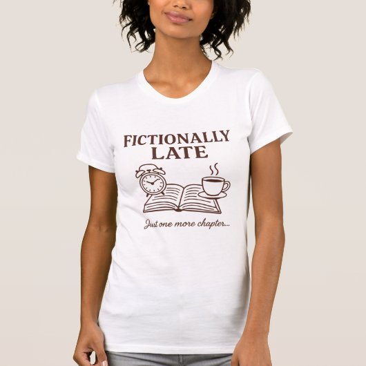 Funny Fictionally Late for Book and Coffee Lovers T-shirt (Voorkant)