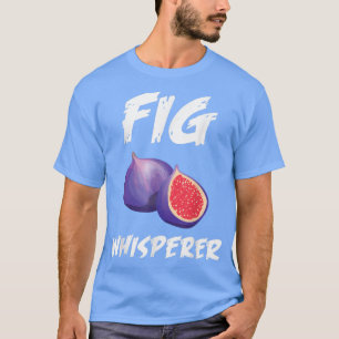 Funny Fig Whisperer Design Vegetarian Figarian Pla T-shirt