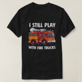 Funny Firefighter, ik speel nog steeds met Fire Tr T-shirt (Design voorkant)