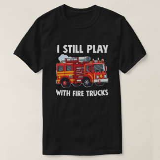 Funny Firefighter, ik speel nog steeds met Fire Tr T-shirt