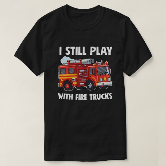 Funny Firefighter, ik speel nog steeds met Fire Tr T-shirt (Design voorkant)