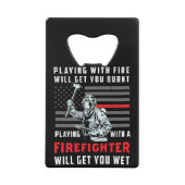 FUNNY FIREFIGHTER: Playing With Fire Will Get You Creditkaart Flessenopener (Voorkant)