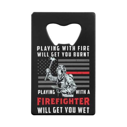 FUNNY FIREFIGHTER: Playing With Fire Will Get You Creditkaart Flessenopener (Voorkant)
