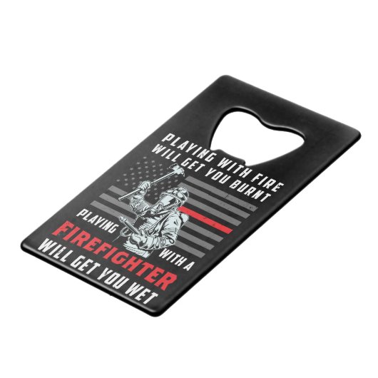 FUNNY FIREFIGHTER: Playing With Fire Will Get You Creditkaart Flessenopener (Voorkant Gekanteld)