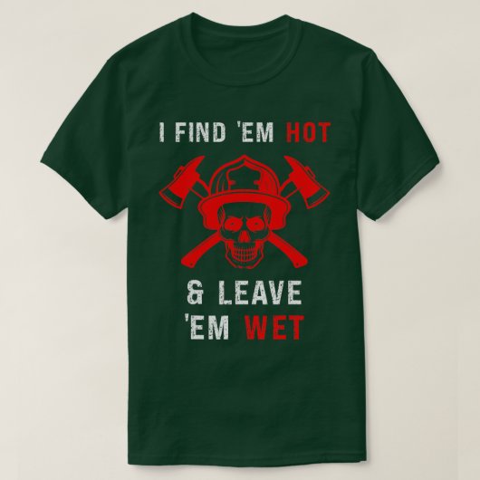 Funny Firefighter vindt Hot schapsverlof Wet Gag F T-shirt (Design voorkant)