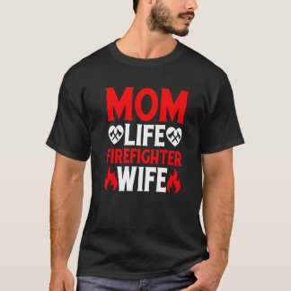 Funny Firefighting Firewoman Mom Life Firefighter  T-shirt