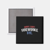 Funny Fireworks Shirt Sorry Cant Fireworks, vierde Magneet (Voorkant / Achterkant)