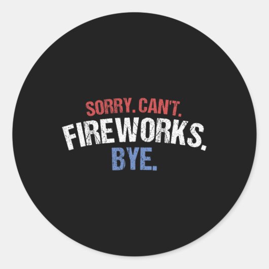 Funny Fireworks Shirt Sorry Cant Fireworks, vierde Ronde Sticker (Voorkant)