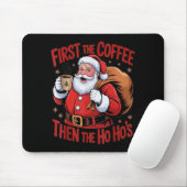 Funny First The Coffee Then The Ho Hos Funny Santa Muismat (Met muis)