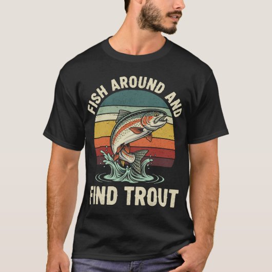 Funny Fish Around and Find Trout Fishing T-shirt (Voorkant)