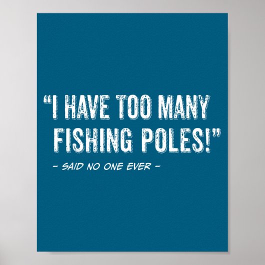 Funny Fisherman Quote I Have Too Many Fishing Les  Poster (Voorkant)