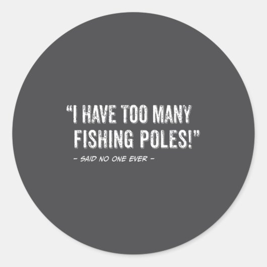 Funny Fisherman Quote I Have Too Many Fishing Les  Ronde Sticker (Voorkant)
