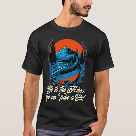 Funny Fishing Me to the Fishes Go On Take A Bite F T-shirt (Voorkant)