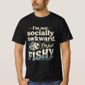 Funny Fishing Pun I'm Not Socially Awkward T-shirt (Voorkant)