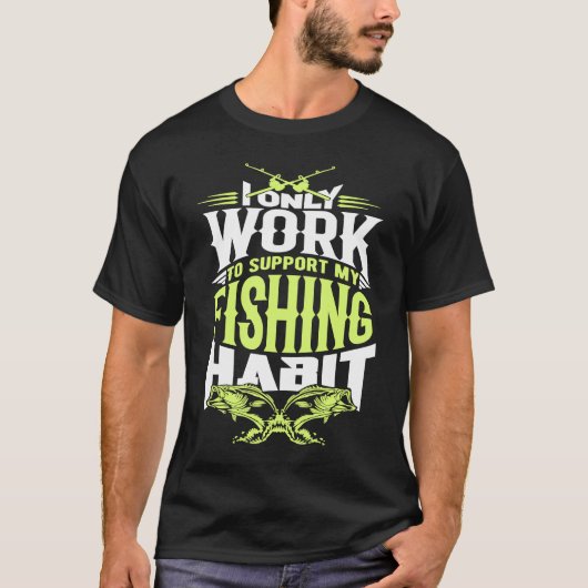 Funny Fishing Work For My Fishing Habit T-shirt (Voorkant)