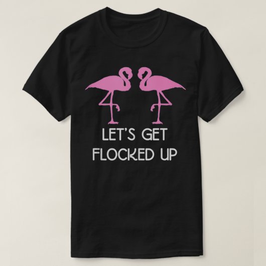 Funny Flamingo Gifts Lets Get Flocked Up T-shirt (Design voorkant)