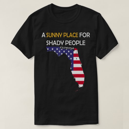 Funny Florida Description a Sunny Place for Shady T-shirt (Design voorkant)