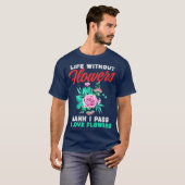 Funny Florist geeft het leven zonder bloemen T-shirt (Voorkant volledig)
