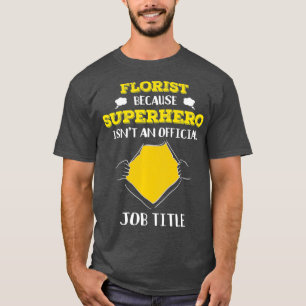 Funny Florist omdat Superheld een functielijn heef T-shirt