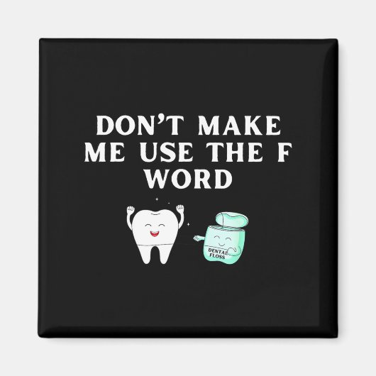 Funny Flossing Don't Make Me Use The F Word Dental Magneet (Voorkant)