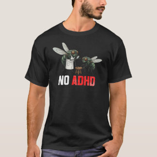 Funny Fly Joke NO ADHD - Sarcastic Neurodiversity T-shirt