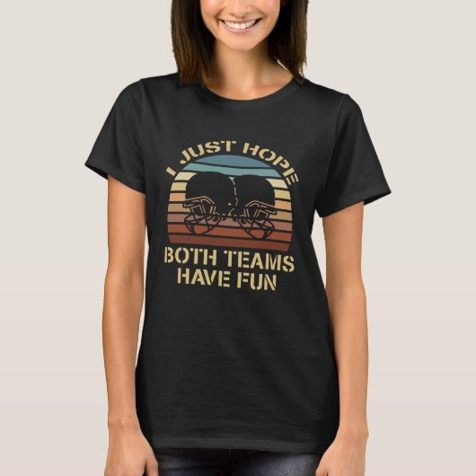 Funny Football Sayings I Just Hope Both Teams Have T-shirt (Voorkant)